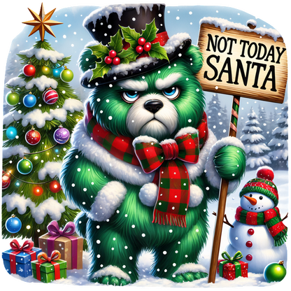 A grumpy green bear in festive attire stands beside a Christmas tree, holding a sign that says "Not Today Santa."DTF Transfers heat press transfers