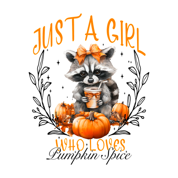 Adorable raccoon wearing a bow holds a drink amidst pumpkins, celebrating autumn with the fun phrase "Just a Girl Who Loves."dtf regular iron