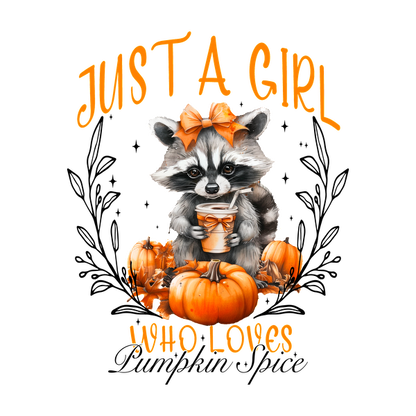 Adorable raccoon wearing a bow holds a drink amidst pumpkins, celebrating autumn with the fun phrase "Just a Girl Who Loves."dtf regular iron