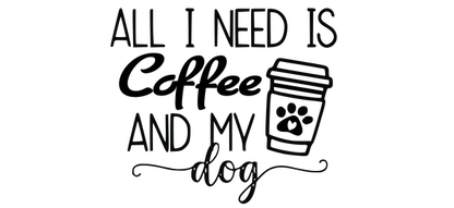 Un diseño encantador que presenta la frase "Todo lo que necesito es café y mi perro", acompañada de una divertida ilustración de una taza de café. Transferencias UV