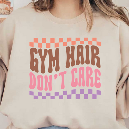 "Playful graphic design featuring the phrase 'Gym Hair Don't Care' in funky, colorful lettering with a checkerboard border." dtf transfers