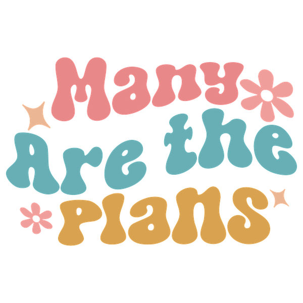 A colorful graphic design featuring the playful phrase "Many Are the *Plans" in bold, whimsical lettering with flowers and stars.dtf regular iron