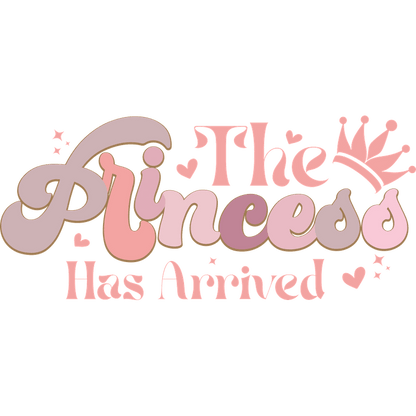 Celebrate with this charming "The Princess Has Arrived" design, featuring playful lettering and a cute crown, perfect for special occasions!DTF Transfers