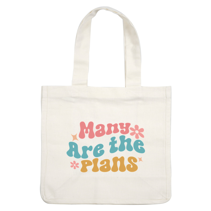 A colorful graphic design featuring the playful phrase "Many Are the *Plans" in bold, whimsical lettering with flowers and stars.dtf regular iron