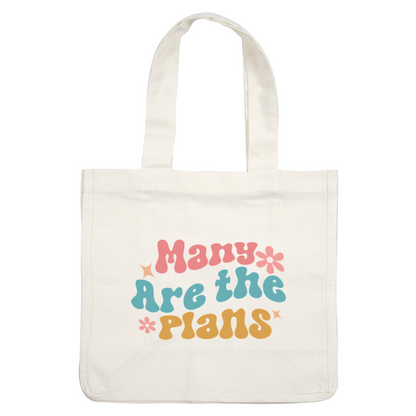 A colorful graphic design featuring the playful phrase "Many Are the *Plans" in bold, whimsical lettering with flowers and stars.dtf regular iron