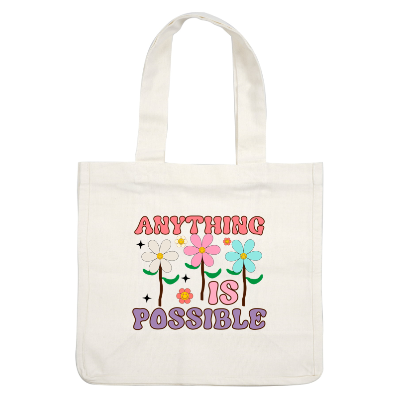 A colorful, cheerful illustration featuring smiling flowers and the phrase "Anything is Possible" in playful, vibrant letters. heat press transfers