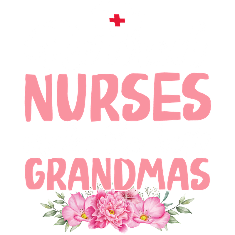 A heartfelt design celebrating retired nurses as the best grandmas, featuring vibrant pink lettering and beautiful floral accents.DTF Transfers