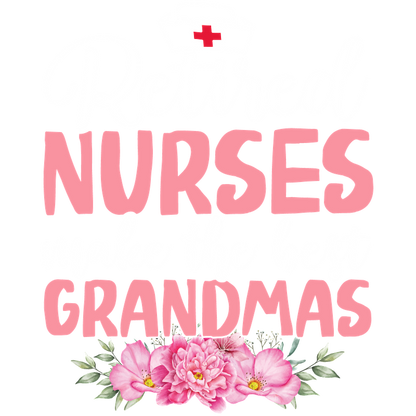 A heartfelt design celebrating retired nurses as the best grandmas, featuring vibrant pink lettering and beautiful floral accents.DTF Transfers