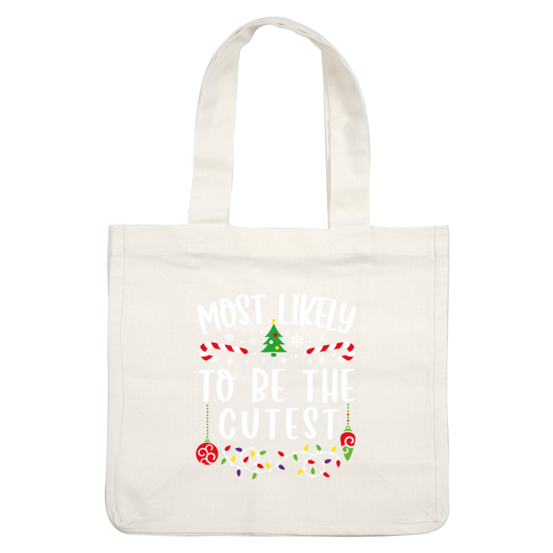 Celebrate the season with this cheerful and festive design proclaiming "Most Likely to Be the Cutest," adorned with holiday decorations!DTF Transfers dtf prints