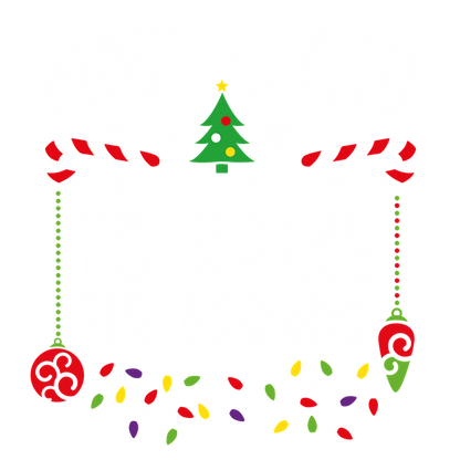 A festive design featuring the playful phrase "Most Likely to Spike the Eggnog" surrounded by holiday decorations.DTF Transfers heat press transfers dtf prints