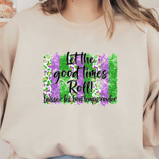 Celebrate with a vibrant design featuring "Let the good times roll!" in bold lettering, surrounded by festive purple, green, and gold stripes.DTF Transfers