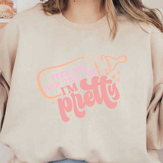 Playful and quirky graphic design featuring the phrase "Feed me and tell me I'm pretty" in pastel colors.DTF Transfers