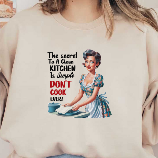 A playful vintage illustration featuring a woman in an apron, humorously proclaiming, “Don’t cook ever!” for a clean kitchen. heat press transfers