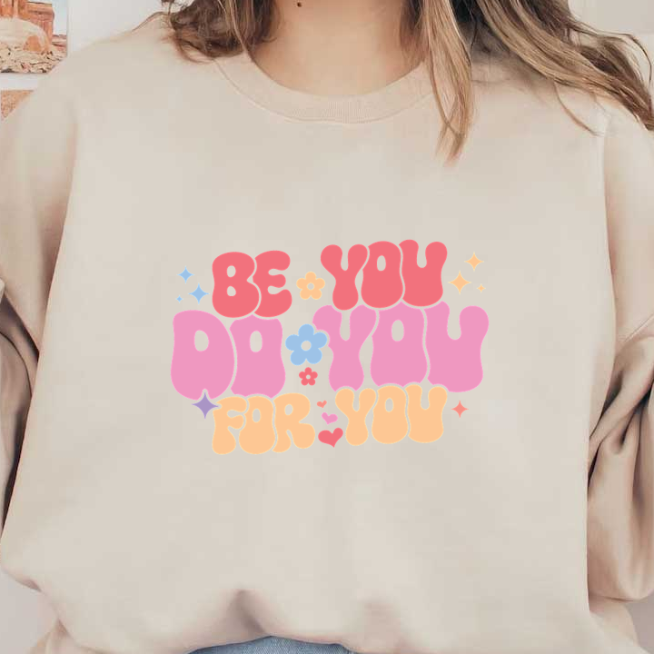 Diseño colorido y estimulante que presenta la frase "Be You, Do You, For You" con divertidas flores y estrellas.