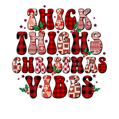 Divertido y festivo, este diseño presenta la frase "Thick Thighs Christmas Vibes" en letras rojas, estampadas y llamativas, adornadas con acebo.