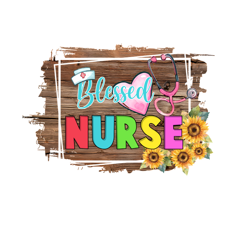 A vibrant design featuring "Blessed Nurse" in colorful letters, complete with a stethoscope, heart, and cheerful sunflowers.DTF Transfers