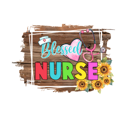 A vibrant design featuring "Blessed Nurse" in colorful letters, complete with a stethoscope, heart, and cheerful sunflowers.DTF Transfers