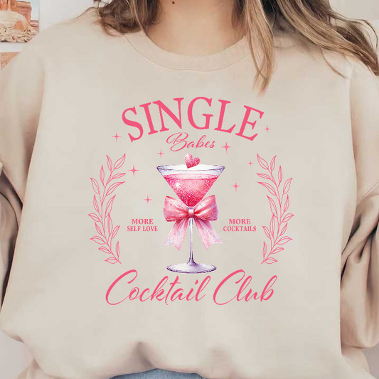 Join the fun at the "Single Baby Cocktail Club," featuring a sparkling pink cocktail adorned with a bow and heart!DTF Transfers