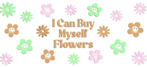 Diseño floral colorido que presenta la inspiradora frase "Puedo comprarme flores", que fomenta el amor propio y la celebración. Transferencias UV