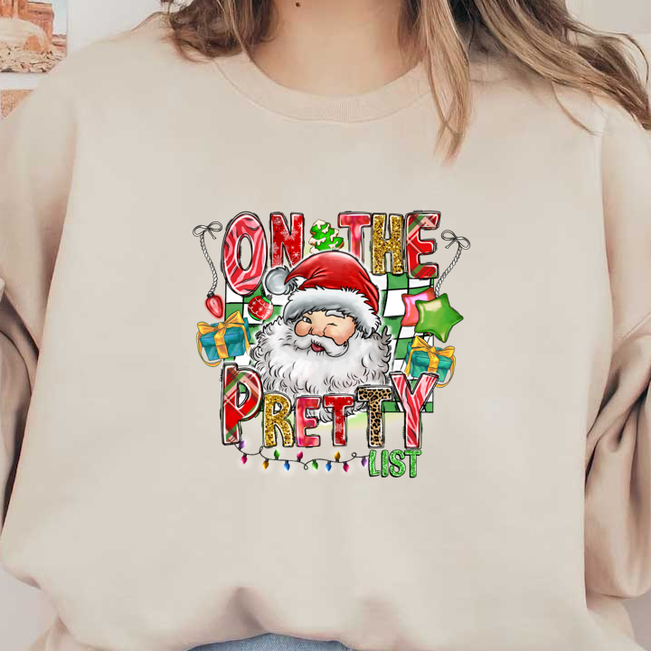 Celebrate the holiday spirit with a cheerful illustration featuring Santa, gifts, and the festive message "On the Pretty List."DTF Transfersdtf regular iron