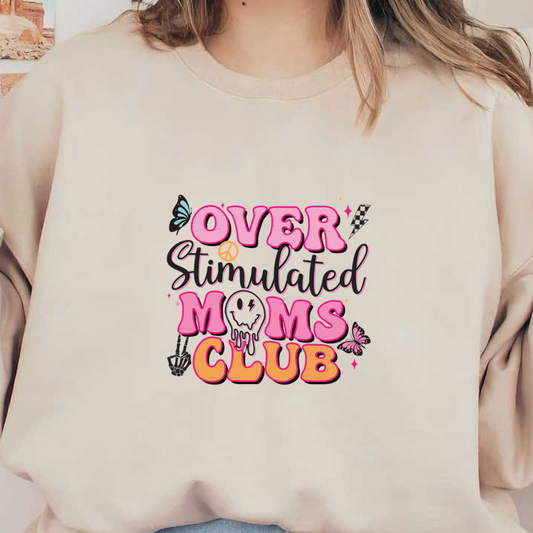 Playfully designed "Over Stimulated Moms Club" graphic featuring vibrant colors, butterflies, and fun motifs, perfect for quirky mom apparel. dtf transfers