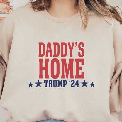 A bold graphic design featuring the phrase "Daddy's Home" alongside "Trump '24," complemented by star accents.DTF Transfers dtf prints