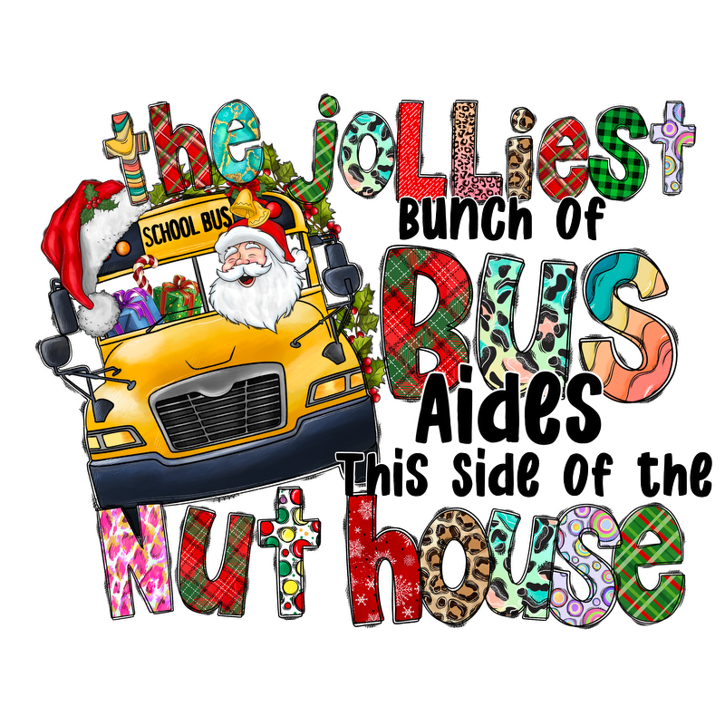 A festive design featuring a cheerful school bus with Santa, celebrating "The Jolliest Bunch of Bus Aides This Side of the Nuthouse."DTF Transfers dtf transfers