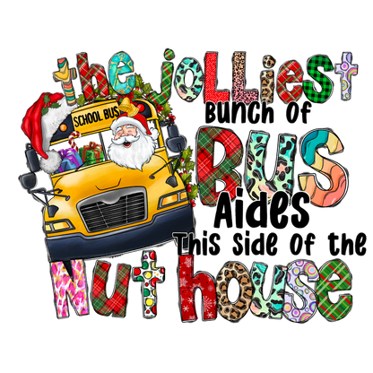 A festive design featuring a cheerful school bus with Santa, celebrating "The Jolliest Bunch of Bus Aides This Side of the Nuthouse."DTF Transfers dtf transfers