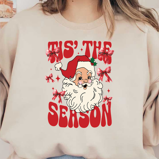 Cheerful Santa with a jolly smile and festive bows, celebrating the holiday spirit with the phrase "Tis the season!"dtf regular iron