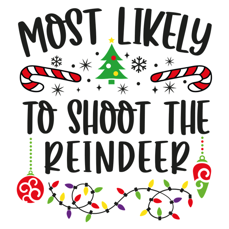 A playful and festive design featuring the phrase "Most Likely to Shoot the Reindeer," adorned with holiday motifs like trees, candy canes, and lights.DTF Transfersdtf regular iron heat press transfers