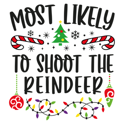 A playful and festive design featuring the phrase "Most Likely to Shoot the Reindeer," adorned with holiday motifs like trees, candy canes, and lights.DTF Transfersdtf regular iron heat press transfers