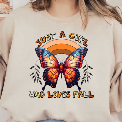 A vibrant graphic featuring a colorful butterfly and the phrase "Just a girl who loves fall," perfect for autumn enthusiasts. dtf transfers