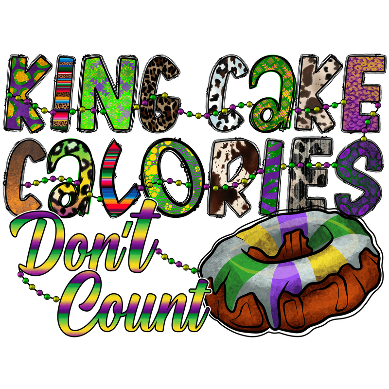 Celebrate Mardi Gras with this colorful and playful design featuring a King Cake and the fun slogan, "Calories Don't Count."DTF Transfers