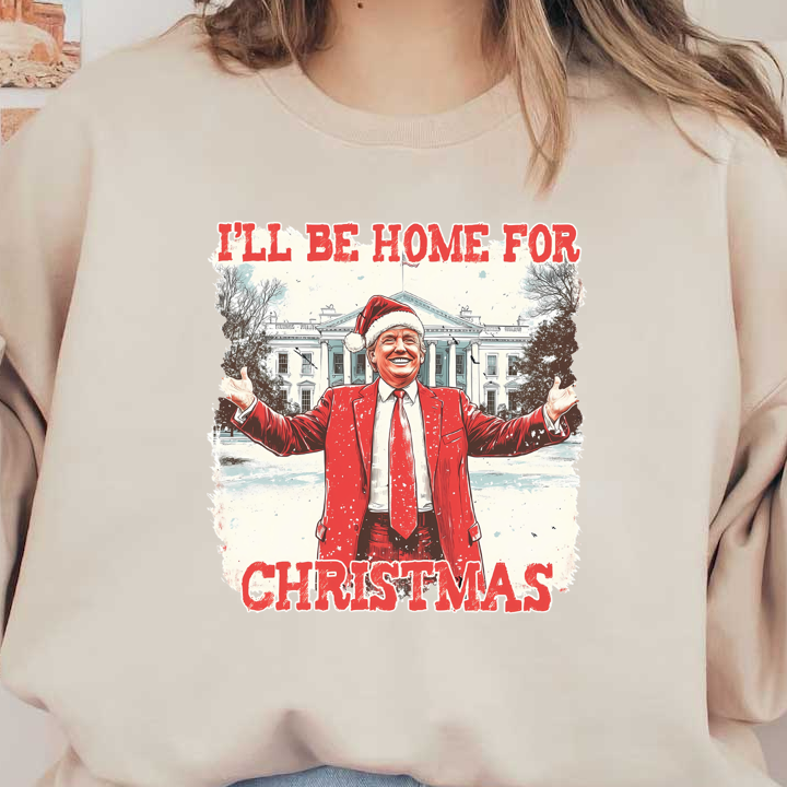Festive design featuring a figure in a bright red suit and Santa hat, with the White House backdrop and "I'll Be Home for Christmas" text.DTF Transfersdtf regular irondtf regular iron
