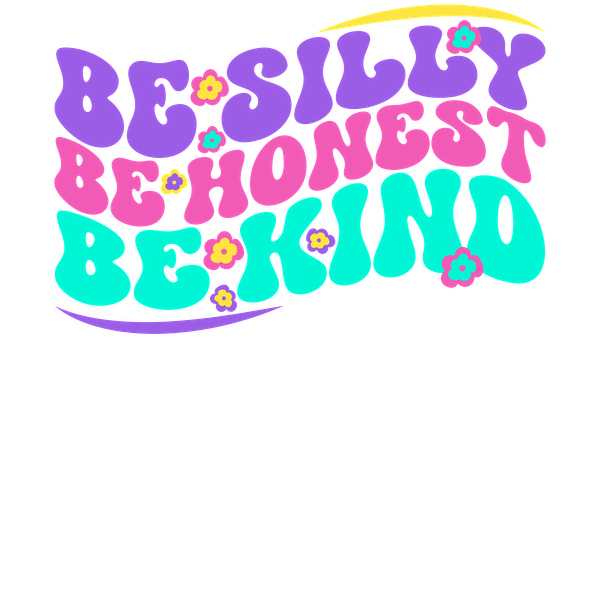 A vibrant and colorful graphic featuring the uplifting phrase "Be Silly, Be Honest, Be Kind," decorated with playful flowers.dtf regular iron