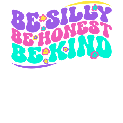 A vibrant and colorful graphic featuring the uplifting phrase "Be Silly, Be Honest, Be Kind," decorated with playful flowers.dtf regular iron