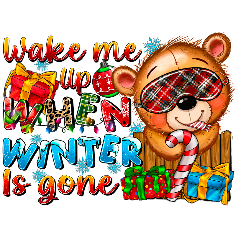 A cheerful, cartoonish bear in pajamas holding a candy cane, surrounded by colorful gifts, with the playful text, "Wake me up when winter is gone."DTF Transfers heat press transfers