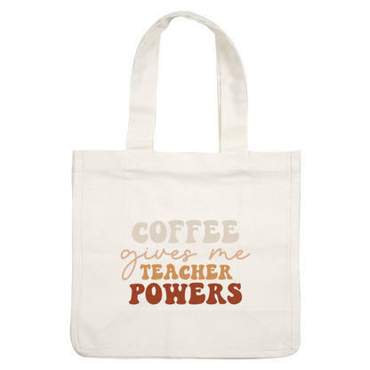 A fun, colorful design celebrating how coffee boosts teaching abilities with the phrase: "Coffee gives me teacher powers." heat press transfers