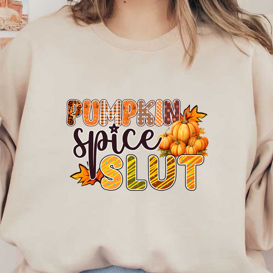 A playful autumn-themed design featuring the phrase "Pumpkin Spice Slut" with colorful lettering and decorative pumpkins and leaves.dtf regular iron