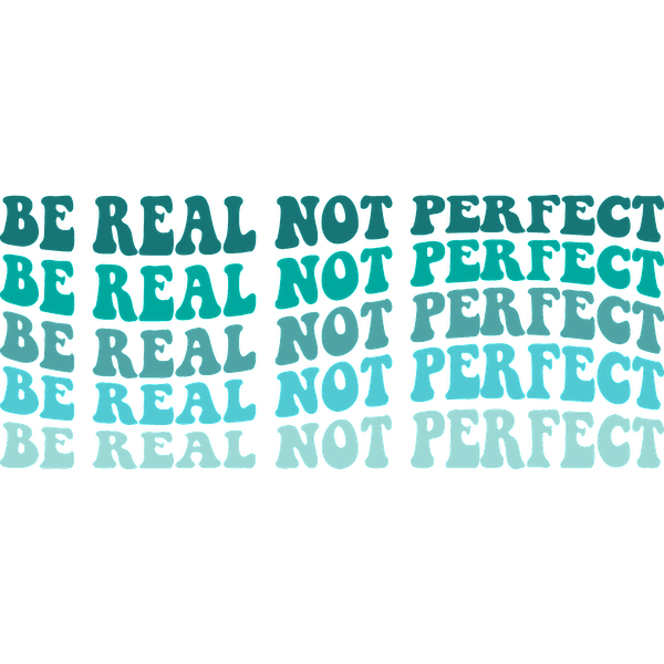 Un diseño motivacional que presenta la frase "Sé real, no perfecto", repetida en varias fuentes llamativas y coloridas.