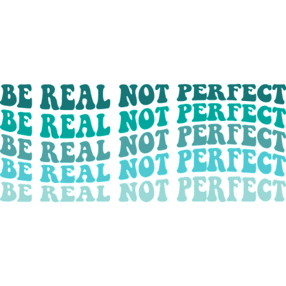 Un diseño motivacional que presenta la frase "Sé real, no perfecto", repetida en varias fuentes llamativas y coloridas.