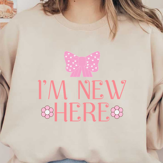 A cheerful design featuring the phrase "I'm New Here," accented with a pink bow and cute flowers.DTF Transfers