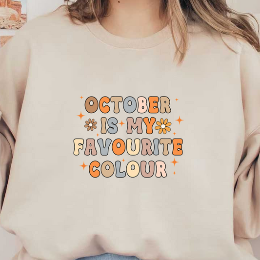 A colorful and whimsical design featuring the phrase "October is my favourite colour," decorated with flowers and stars. dtf prints