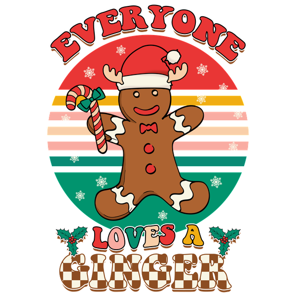 A cheerful gingerbread man in a Santa hat holds a candy cane, surrounded by festive colors and the phrase "Everyone Loves a Ginger." heat press transfers