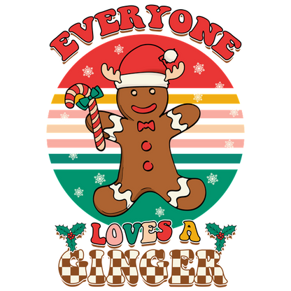 A cheerful gingerbread man in a Santa hat holds a candy cane, surrounded by festive colors and the phrase "Everyone Loves a Ginger." heat press transfers