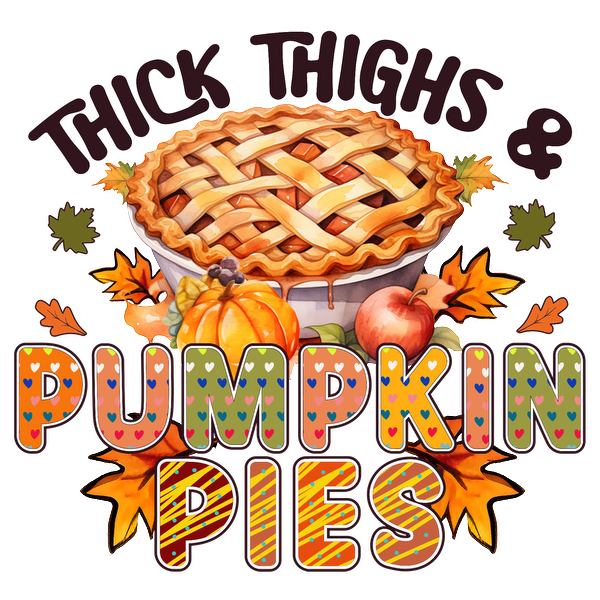 Diseño caprichoso con temática de otoño que presenta un delicioso pastel de calabaza, rodeado de hojas coloridas y la divertida frase "Thick Thighs &amp; Pumpkin Pies".