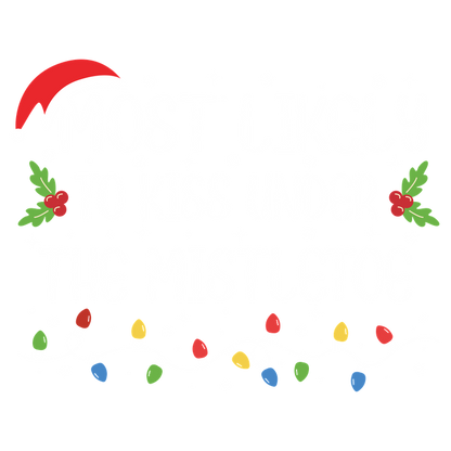 A festive design featuring the phrase "Most Likely to Kiss Under the Mistletoe," adorned with holly, snowflakes, and colorful lights.DTF Transfersdtf regular iron dtf prints