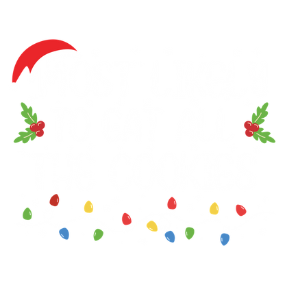 Celebrate the holiday spirit with this fun graphic reading "Most Likely to Eat All the Cookies," accented by festive elements.DTF Transfersdtf regular irondtf regular iron