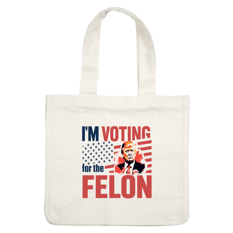 A bold graphic featuring a political statement with the text "I'm voting for the felon" alongside an illustrated portrait.dtf regular iron