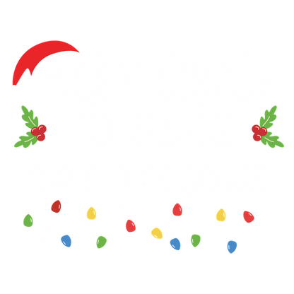 Bright and festive design featuring the phrase "Most Likely to Sing Christmas Songs," adorned with holiday lights and greenery.DTF Transfers dtf prints